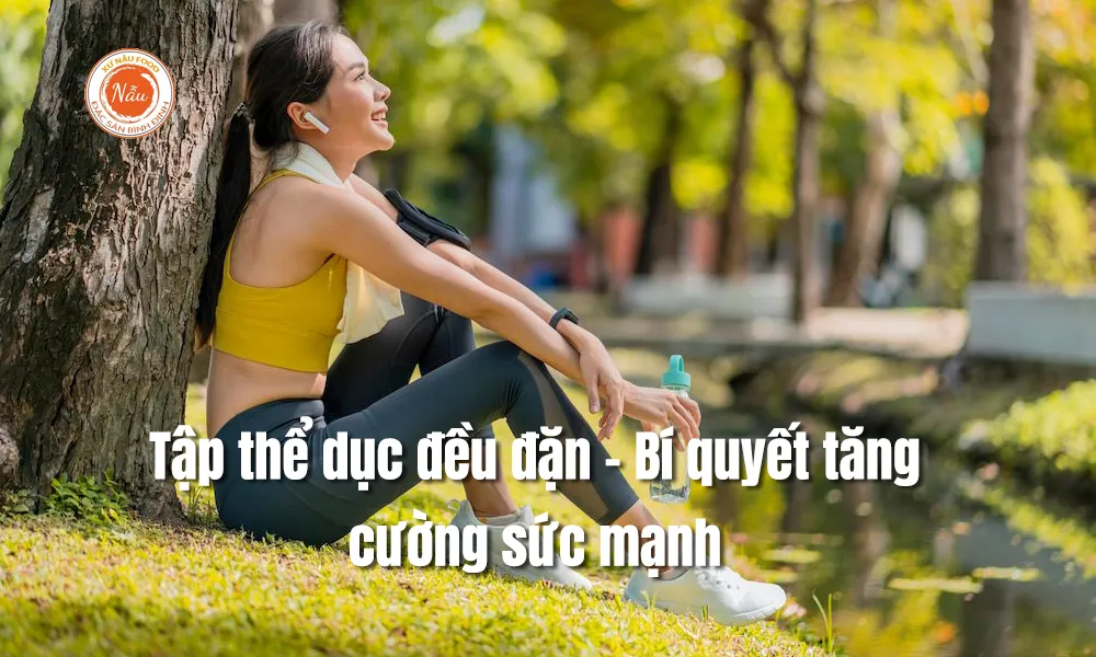 Tập thể dục đều đặn – Bí quyết tăng cường sức mạnh