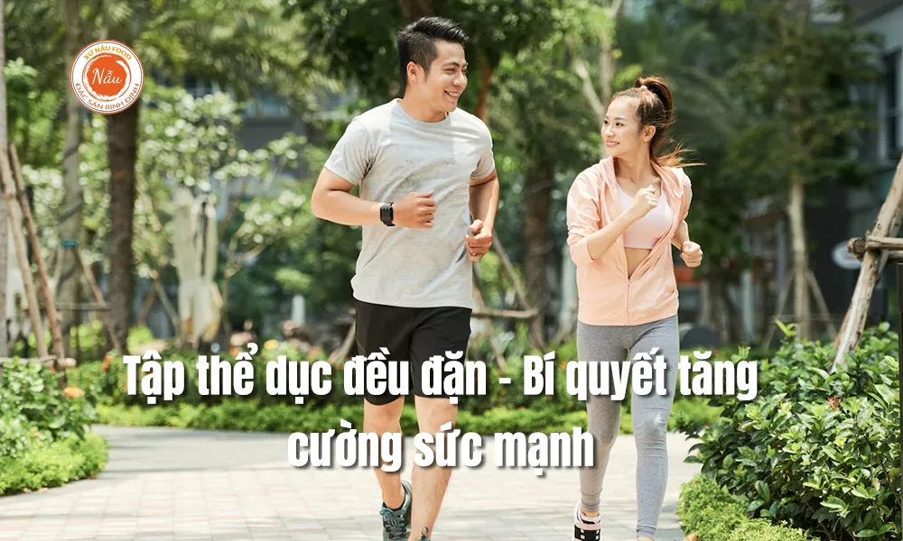 Tập thể dục đều đặn – Bí quyết tăng cường sức mạnh