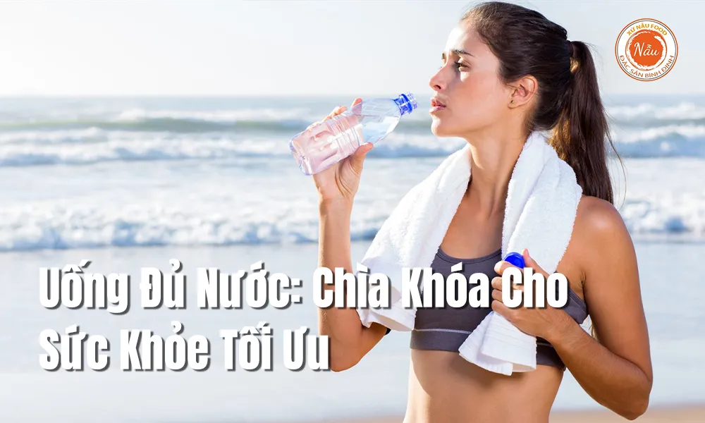 Uống Đủ Nước: Chìa Khóa Cho Sức Khỏe Tối Ưu