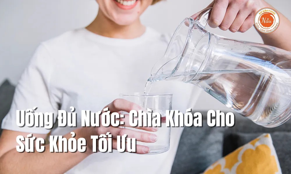 Uống Đủ Nước: Chìa Khóa Cho Sức Khỏe Tối Ưu