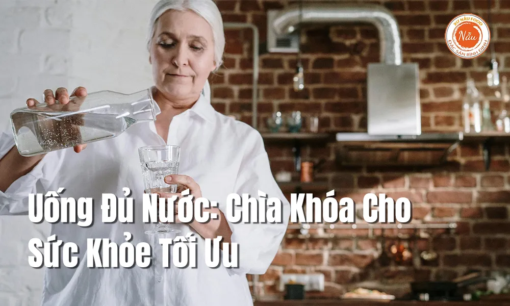 Uống Đủ Nước: Chìa Khóa Cho Sức Khỏe Tối Ưu