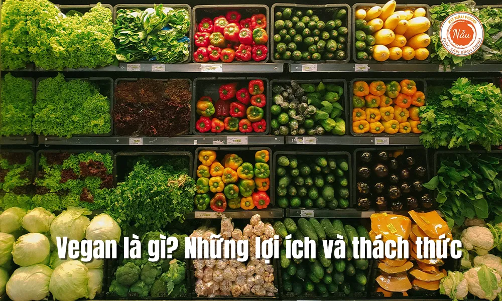 Vegan là gì? Những lợi ích và thách thức
