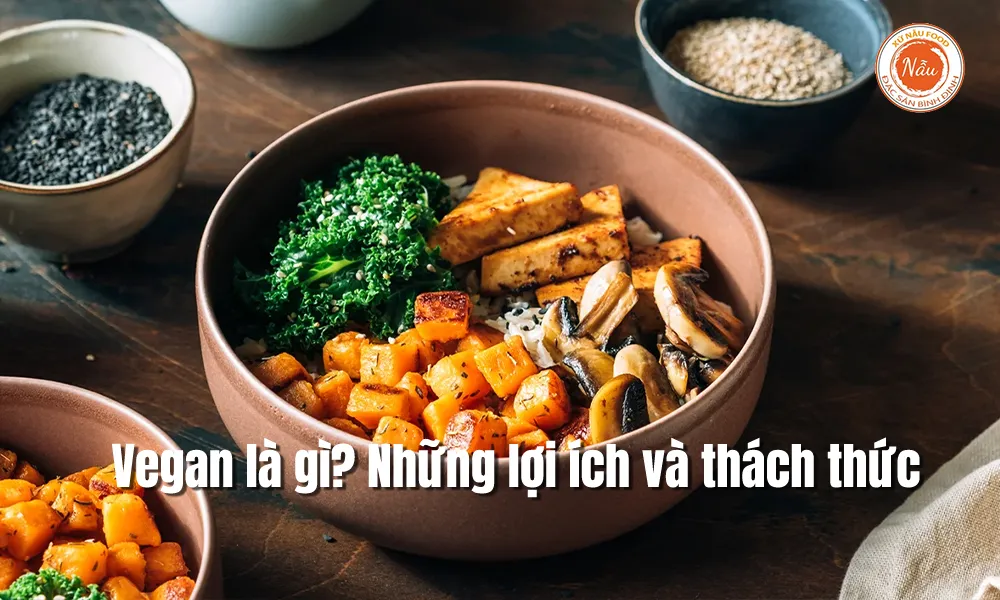 Vegan là gì? Những lợi ích và thách thức