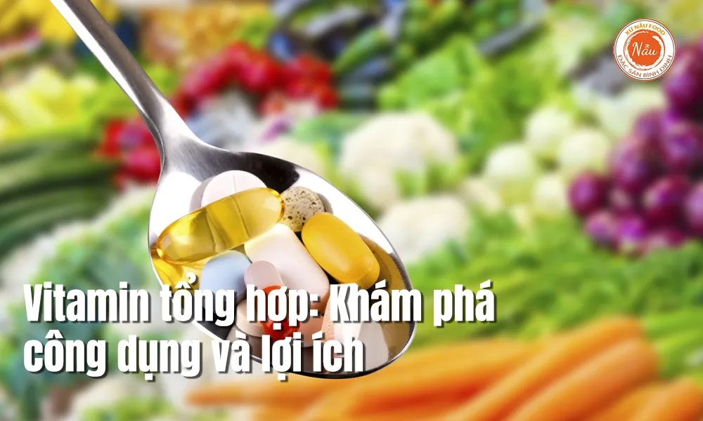Vitamin tổng hợp: Khám phá công dụng và lợi ích
